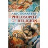 A Dictionary Of Philosophy Of Religion by Charles Taliaferro