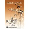 A Different Time, One Family's Journey by Susan Cox