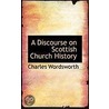 A Discourse On Scottish Church History door Charles Wordsworth
