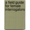 A Field Guide For Female Interrogators door Coco Fusco