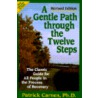 A Gentle Path Through the Twelve Steps by Ph.D.Ph.D.Ph.D.Ph.D.Ph.D.Ph.D.Ph.D.Ph.D.Ph.D.Ph.D.Ph.D.Ph.D.Ph.D.Ph.D.Ph.D.Ph.D. Carnes Patrick J