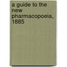 A Guide To The New Pharmacopoeia, 1885 door Prosser James
