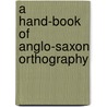 A Hand-Book Of Anglo-Saxon Orthography door Literary Association