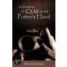 A Handful Of Clay In The Potter's Hand door Ipe Mathai