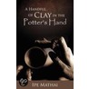 A Handful Of Clay In The Potter's Hand by Ipe Mathai