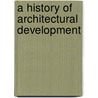 A History Of Architectural Development by F.M. 1855-1928 Simpson