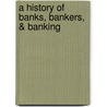 A History Of Banks, Bankers, & Banking by Maberly Phillips