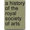 A History Of The Royal Society Of Arts door Onbekend