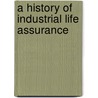 A History of Industrial Life Assurance door Dermont Morrah