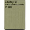 A History of Natural Resources in Asia by Peter Boomgaard