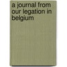 A Journal From Our Legation In Belgium door Hugh Gibson