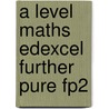 A Level Maths Edexcel Further Pure Fp2 by Mark Rowland