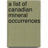 A List Of Canadian Mineral Occurrences door R.A.A. 1867-1955 Johnston