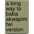 A Long Way To Baba Akwapim Twi Version