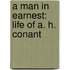 A Man In Earnest: Life Of A. H. Conant