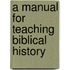 A Manual For Teaching Biblical History
