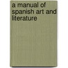 A Manual Of Spanish Art And Literature door Augusta Blanche Berard