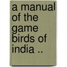 A Manual Of The Game Birds Of India .. door Eugene William Oates