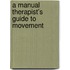 A Manual Therapist's Guide To Movement