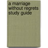 A Marriage Without Regrets Study Guide door Kay Arthur