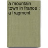 A Mountain Town In France : A Fragment by Robert Louis Stevension