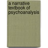 A Narrative Textbook Of Psychoanalysis door Peter L. Giovacchini