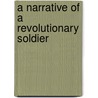 A Narrative of a Revolutionary Soldier door Joseph Plumb Martin