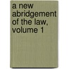 A New Abridgement Of The Law, Volume 1 door Matthew Bacon