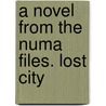 A Novel from The Numa Files. Lost City by Clive Cussier