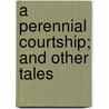 A Perennial Courtship; And Other Tales by Ephron