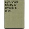 A Personal History Of Ulysses S. Grant door Onbekend