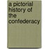 A Pictorial History of the Confederacy