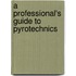 A Professional's Guide To Pyrotechnics