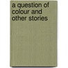 A Question Of Colour And Other Stories by F.C. Philips