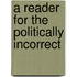 A Reader For The Politically Incorrect