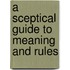 A Sceptical Guide To Meaning And Rules