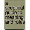 A Sceptical Guide To Meaning And Rules door Martin Kusch