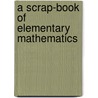 A Scrap-Book Of Elementary Mathematics door William Frank White