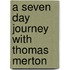 A Seven Day Journey With Thomas Merton