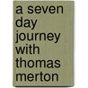 A Seven Day Journey With Thomas Merton door Esther De Waal