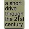 A Short Drive Through the 21st Century door Noel Brodsky