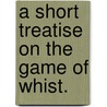 A Short Treatise On The Game Of Whist. door Gentleman.