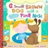 A Small Brown Dog with a Wet Pink Nose