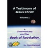A Testimony of Jesus Christ - Volume 1 by Anthony Charles Garland