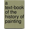 A Text-Book Of The History Of Painting by John Charles Van Dyke