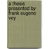 A Thesis Presented By Frank Eugene Vey