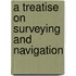 A Treatise On Surveying And Navigation