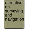 A Treatise On Surveying And Navigation by N. Robinson