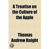 A Treatise On The Culture Of The Apple by Thomas Andrew Knight