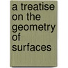 A Treatise On The Geometry Of Surfaces door Onbekend